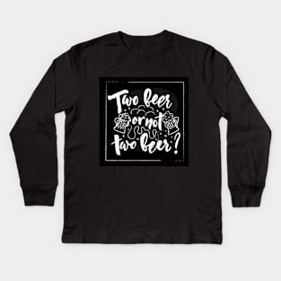 Two beer or not two beer Hand calligraphy lettering. Kids Long Sleeve T-Shirt